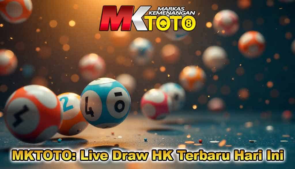 MKTOTO: Panduan Live Draw HK Terbaru Hari Ini dan Data HK Lengkap